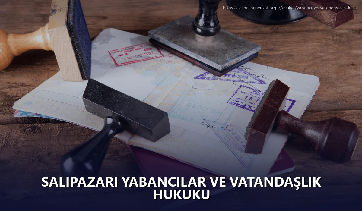 Salıpazarı Yabancılar ve Vatandaşlık Hukuku